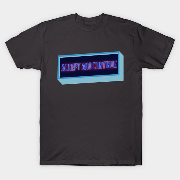 Accept And Continue T-Shirt by underovert